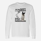 Französische Bulldogge 01 Ich Bat Gott Um Einen Wahren Freund Langarmshirts