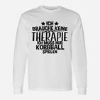 Ich Brauche Keine Therapie Korbball Langarmshirts