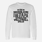 Ich Brauche-Therapie-Volleyball- Langarmshirts