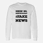 Lustiges 60. Geburtstag Langarmshirts #FAKE NEWS - Party Outfit & Spaß