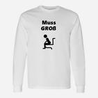 Witziges Herren Langarmshirts Muss Groß – Lustiger Toilettenhumor, Weiß