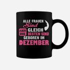 Alle Frauen Sind Gleich, Dezember Geborene Beste Tassen