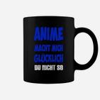 Anime-Fan Schwarzes Tassen Anime Macht Nick Glücklich, Du Nicht So