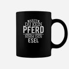 Humorvolles Spruchshirt: Kein Pferd? Nimm den Esel! - Schwarz Tassen