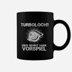 Humorvolles Turbo Auto Enthusiasten Tassen Turbo Loch ist Vorspiel – Schwarz