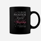 Ich Bin Das Psychotische April Mädchen Tassen