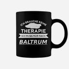 Ich Brauche Keine Therapie - Baltrum Reise-Liebhaber Tassen