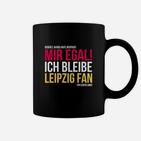 Leipzig Fan Tassen, Mir Egal Ich Bleibe Leipzig Fan Ein Leben Lang, Treues Fan-Tassen