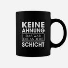 Lustiges Schichtarbeit Tassen Andere Schicht Spruch, Geschenk für Kollegen