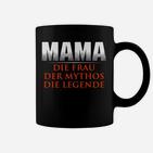 Mama Die Frau Der Mythos Die Legende Tassen