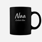 Schwarzes Tassen Naa Einfach Naa, Statement-Design für Alltag