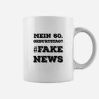 Lustiges 60. Geburtstag Tassen #FAKE NEWS - Party Outfit & Spaß