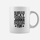 Sexy Judoka Humor Tassen mit Spruch Ich hasse es, so sexy zu sein