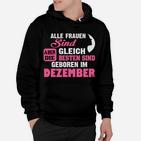 Alle Frauen Sind Gleich, Dezember Geborene Beste Hoodie