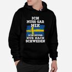 Ich Muss Gar Nix Schweden Hoodie