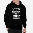 Legenden Werden Im März Geboren Hoodie