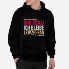 Leipzig Fan Hoodie, Mir Egal Ich Bleibe Leipzig Fan Ein Leben Lang, Treues Fan-Hoodie