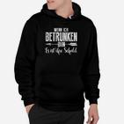 Lustiges Spruch Hoodie Wenn ich betrunken bin, ist es ihre Schuld, Herren Schwarz