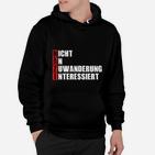 Nicht Eine Zuwanderung Interessentiert Hoodie