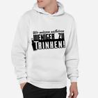 Wir Müssen Aufhören Weniger Zu Trinken Hoodie