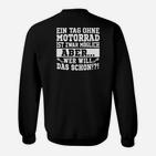 Ein Tag Ohne Motorrad Ist Zwar Moglich Sweatshirt