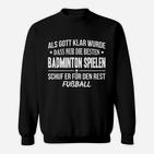 Als Gott Klar Wurde Dass Nur Die Besten Badminton Spielen Sweatshirt