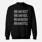 Bayerisches Statement Sweatshirt Schwarz - Sexy, Geil, Bayern, Style Aufdruck