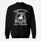 Bullterrier Sweatshirt Ich Brauche Keine Therapie für Hundebesitzer