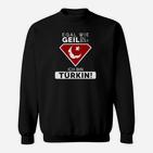 Egal Wie Geil Du Bist Ich Bin Turkin Sweatshirt