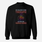 Fahrrad-Fan Sweatshirt Therapie? Ich muss nur Radfahren, Lustiges Spruch-Sweatshirt