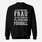 Fußball-Fan Damen Sweatshirt, Ja, Ich Bin Eine Frau & Spreche Flüssig Fußball