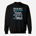 Für Die Welt Bist Du Ein Vater Für Mich Bist Du Die Welt Sweatshirt