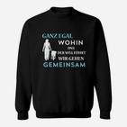 Ganz Egal Wohin Wir Gehen Gemeinsam Sweatshirt