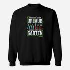 Gartenliebhaber Sweatshirt Kein Urlaub nötig, nur Gartenzeit benötigt