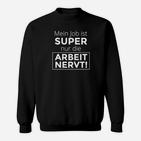 Humorvolles Statement Sweatshirt Mein Job ist SUPER, Nur die ARBEIT NERVT! in Schwarz