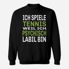 Humorvolles Tennis Sweatshirt Ich spiele, weil psychisch labil – Schwarz