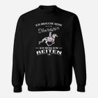 Ich Brauche Keine Therapie Reiten De Sweatshirt