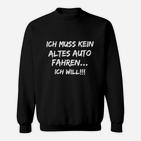 Ich Muss Kein Altes Auto Fahren Sweatshirt