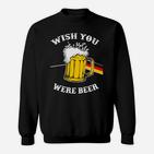Ich Wünschte Du Wärst Bier Deutsche Sweatshirt