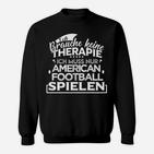 Kein Therapie Sondern Football   Sweatshirt