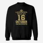 Legenden Sind Am 16 Oktober Geboren Sweatshirt