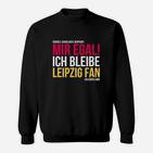 Leipzig Fan Sweatshirt, Mir Egal Ich Bleibe Leipzig Fan Ein Leben Lang, Treues Fan-Sweatshirt