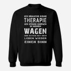 Lustiges Auto-Themen Sweatshirt Keine Therapie, nur Wagen