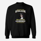 Lustiges Hundemotiv Sweatshirt Persönlicher Stalker, Sprücheshirt für Hundebesitzer