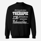 Lustiges Näh-Therapie Sweatshirt für Nähbegeisterte