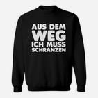 Lustiges Schranz Musik Fan Sweatshirt, Aus dem Weg, ich muss Schranzen für Fans