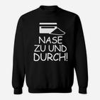 Lustiges Schwarzes Sweatshirt, Spruch Nase zu und Durch!, Grafikdesign