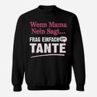 Lustiges Sweatshirt Wenn Mama Nein Sagt, Frag Tante - Spaß für Nichten & Neffen