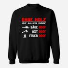 Ohne Holz Ist Alles Doof Sweatshirt