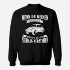 Oldtimer Sweatshirt Wenn du keinen [Oldtimer-Modell] besitzt, ..., Schwarz